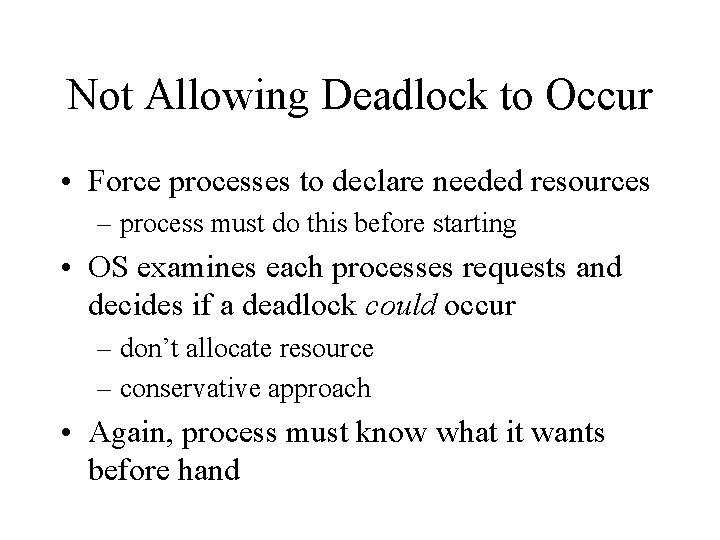 Not Allowing Deadlock to Occur • Force processes to declare needed resources – process