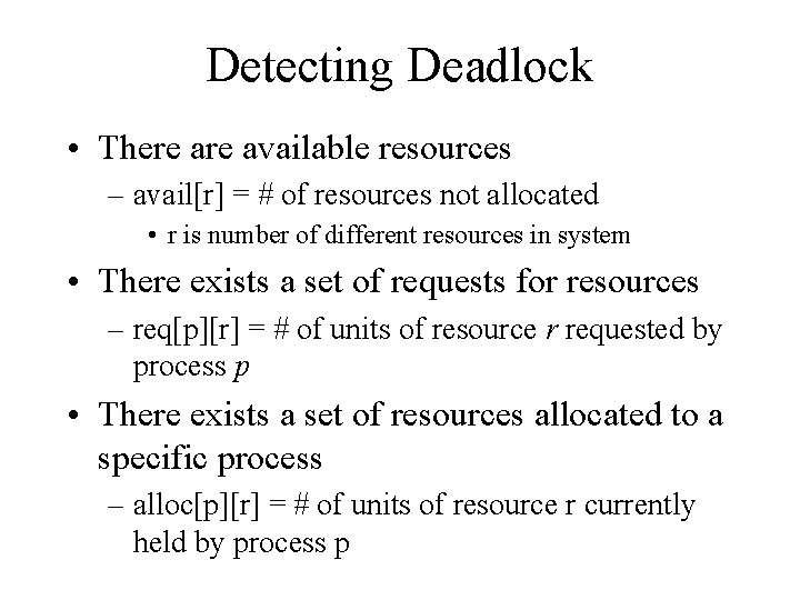 Detecting Deadlock • There available resources – avail[r] = # of resources not allocated