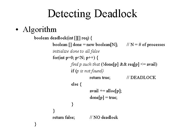 Detecting Deadlock • Algorithm boolean deadlock(int [][] req) { boolean [] done = new