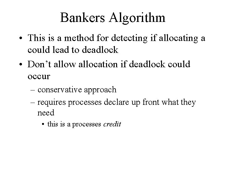 Bankers Algorithm • This is a method for detecting if allocating a could lead