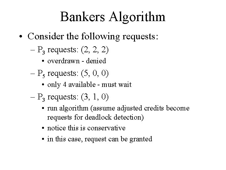 Bankers Algorithm • Consider the following requests: – P 3 requests: (2, 2, 2)