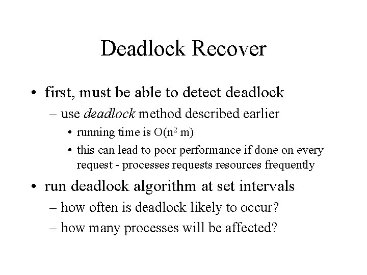Deadlock Recover • first, must be able to detect deadlock – use deadlock method