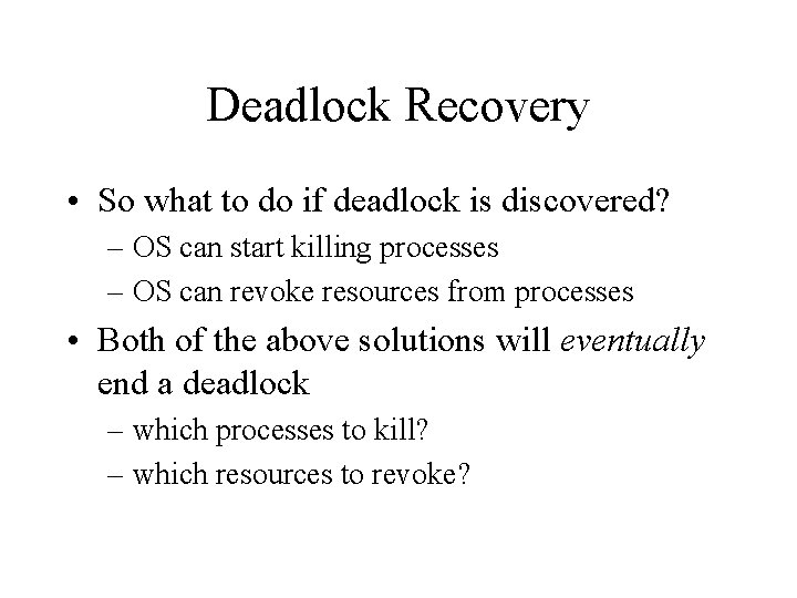 Deadlock Recovery • So what to do if deadlock is discovered? – OS can