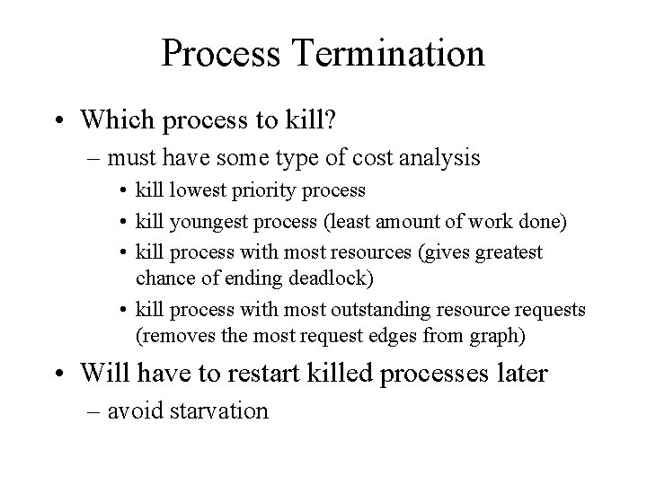 Process Termination • Which process to kill? – must have some type of cost