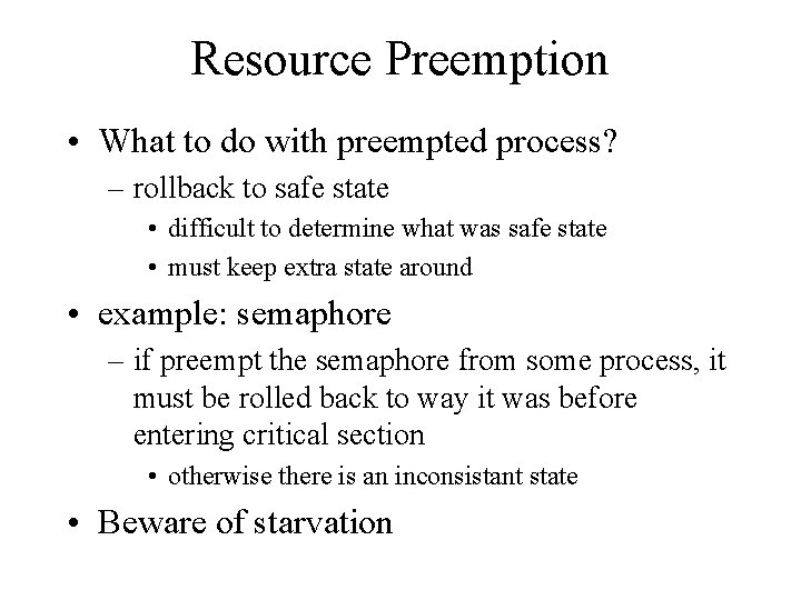 Resource Preemption • What to do with preempted process? – rollback to safe state