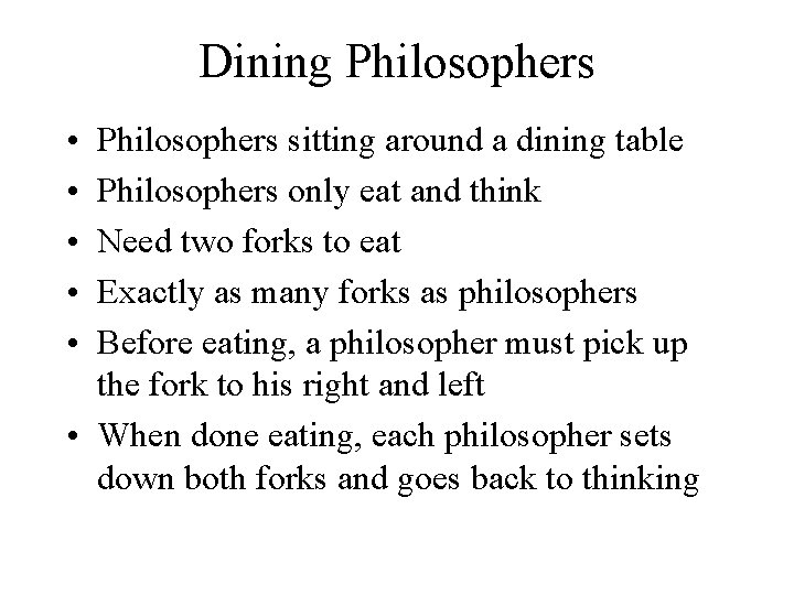 Dining Philosophers • • • Philosophers sitting around a dining table Philosophers only eat