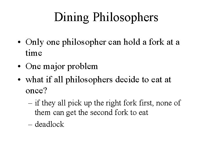 Dining Philosophers • Only one philosopher can hold a fork at a time •