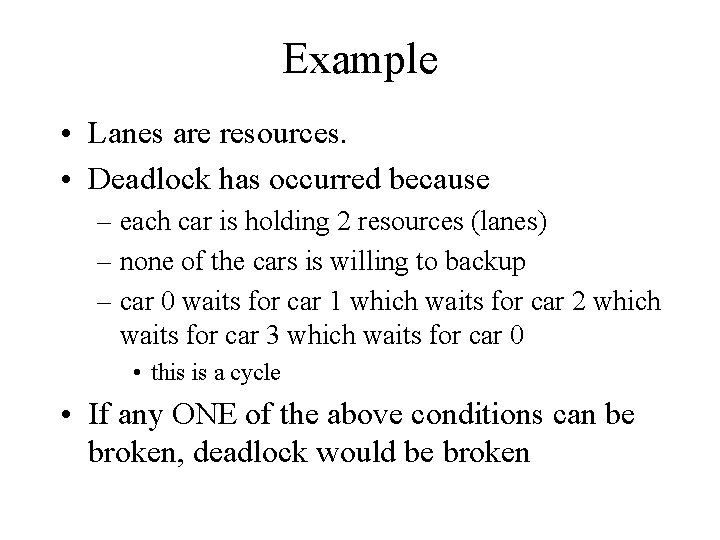 Example • Lanes are resources. • Deadlock has occurred because – each car is
