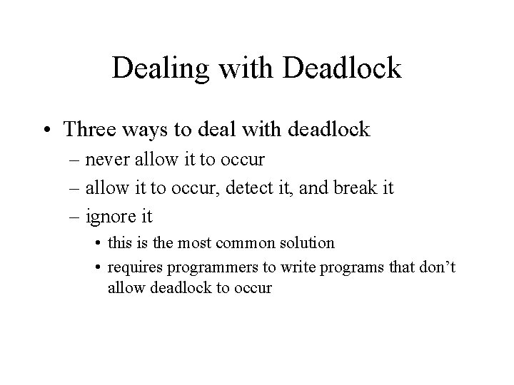 Dealing with Deadlock • Three ways to deal with deadlock – never allow it
