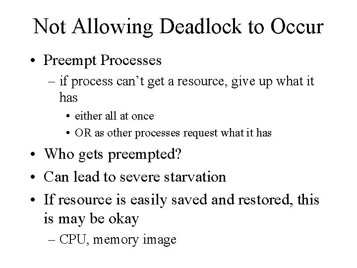 Not Allowing Deadlock to Occur • Preempt Processes – if process can’t get a