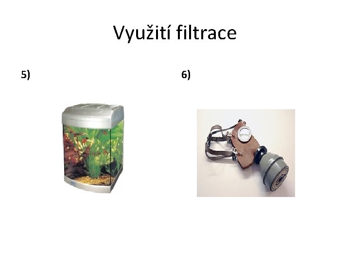 Využití filtrace 5) 6) 