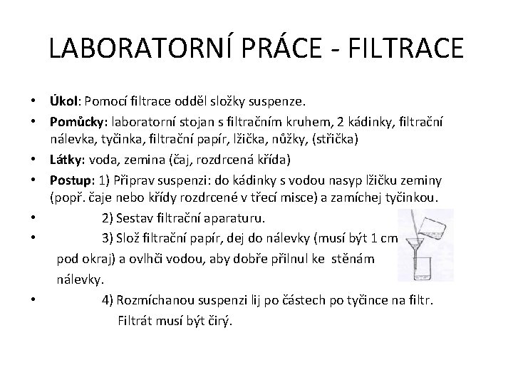 LABORATORNÍ PRÁCE - FILTRACE • Úkol: Pomocí filtrace odděl složky suspenze. • Pomůcky: laboratorní