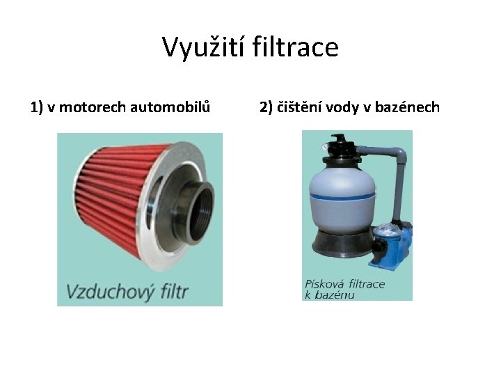 Využití filtrace 1) v motorech automobilů 2) čištění vody v bazénech 