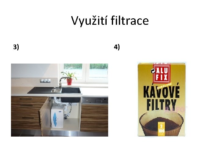 Využití filtrace 3) 4) 