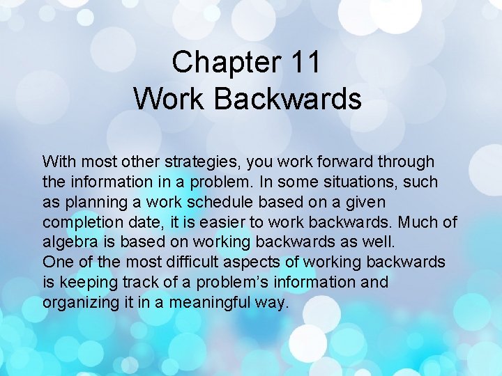 Chapter 11 Work Backwards With most other strategies, you work forward through the information