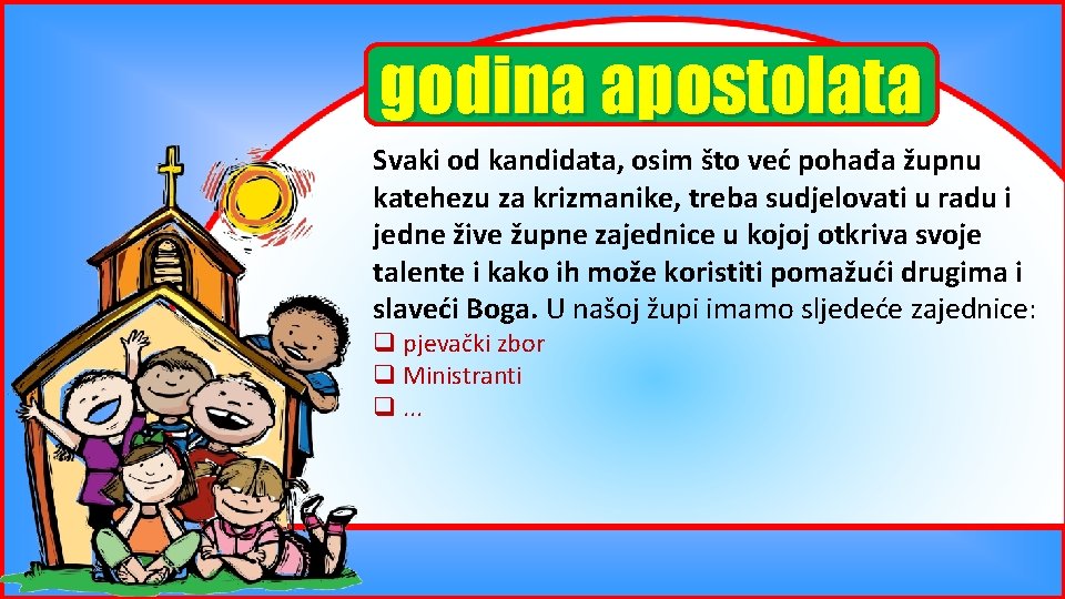 godina apostolata Svaki od kandidata, osim što već pohađa župnu katehezu za krizmanike, treba