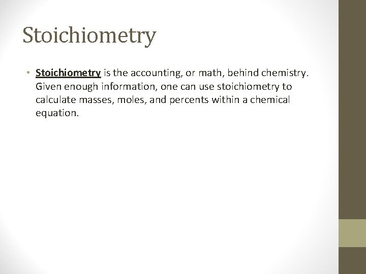 Stoichiometry • Stoichiometry is the accounting, or math, behind chemistry. Given enough information, one
