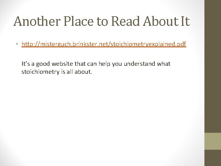 Another Place to Read About It • http: //misterguch. brinkster. net/stoichiometryexplained. pdf It’s a