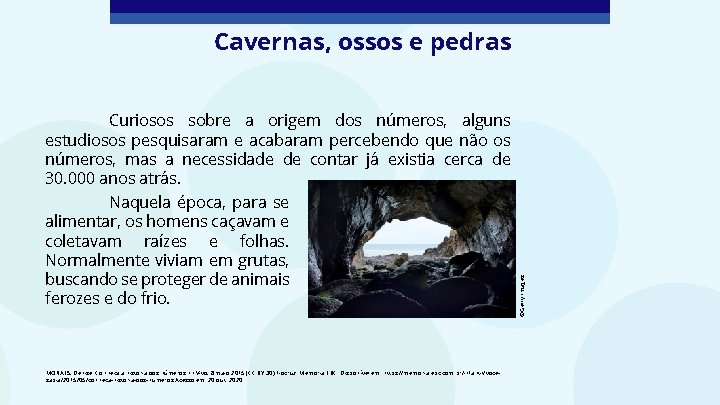 Cavernas, ossos e pedras Naquela época, para se alimentar, os homens caçavam e coletavam