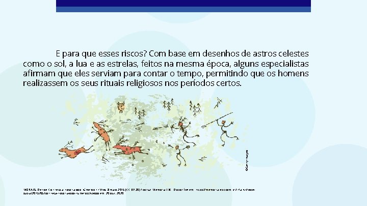 ©Getty Images E para que esses riscos? Com base em desenhos de astros celestes