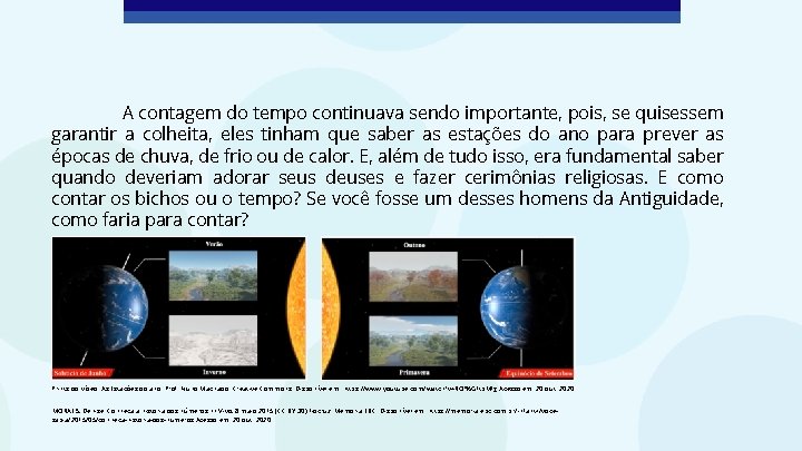 A contagem do tempo continuava sendo importante, pois, se quisessem garantir a colheita, eles