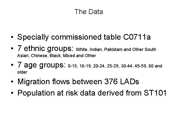 The Data • Specially commissioned table C 0711 a • 7 ethnic groups: White,