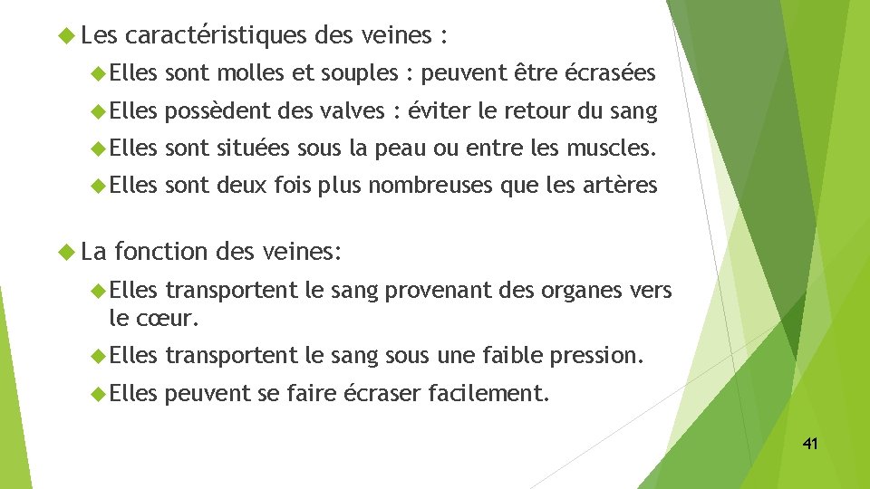  Les caractéristiques des veines : Elles sont molles et souples : peuvent être