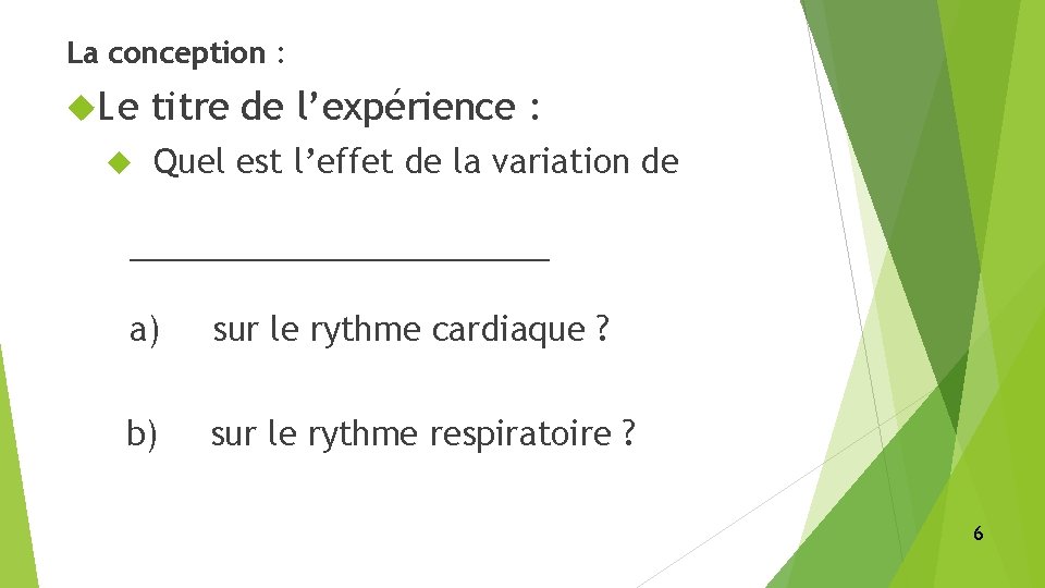 La conception : Le titre de l’expérience : Quel est l’effet de la variation