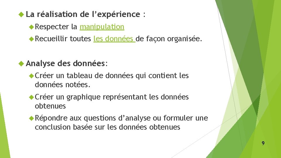 La réalisation de l’expérience : Respecter la manipulation Recueillir toutes les données de