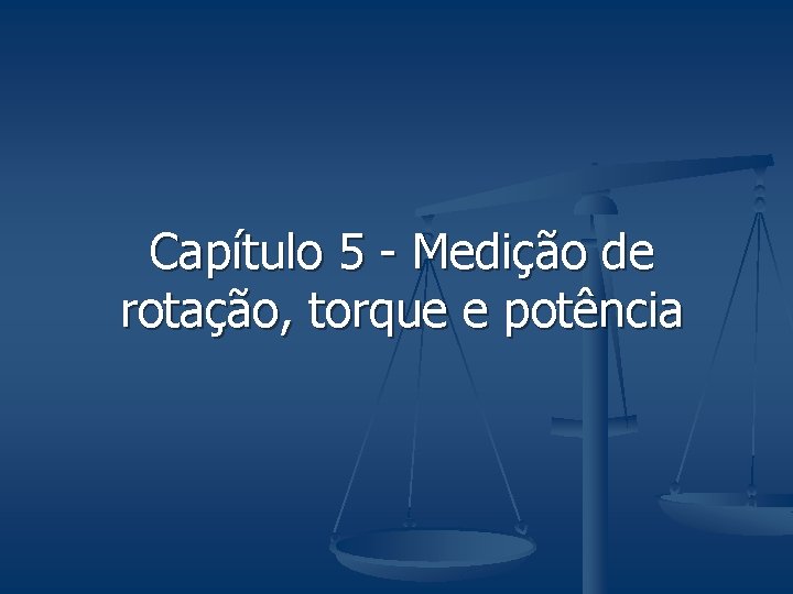 Capítulo 5 - Medição de rotação, torque e potência 