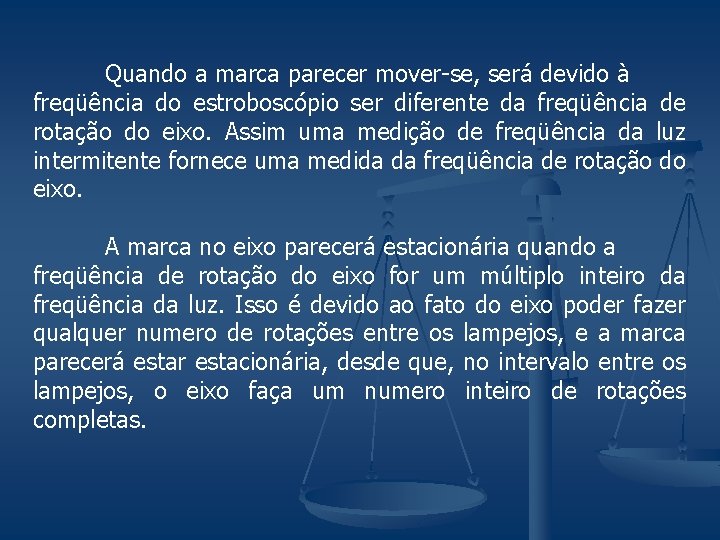 Quando a marca parecer mover-se, será devido à freqüência do estroboscópio ser diferente da