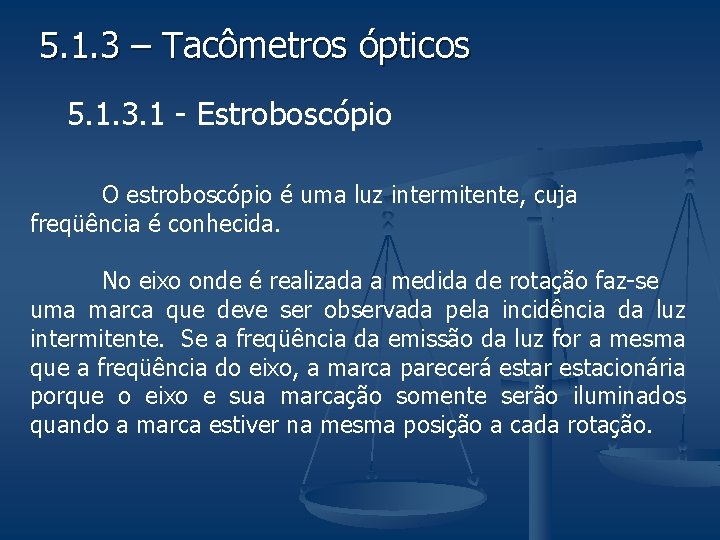 5. 1. 3 – Tacômetros ópticos 5. 1. 3. 1 - Estroboscópio O estroboscópio