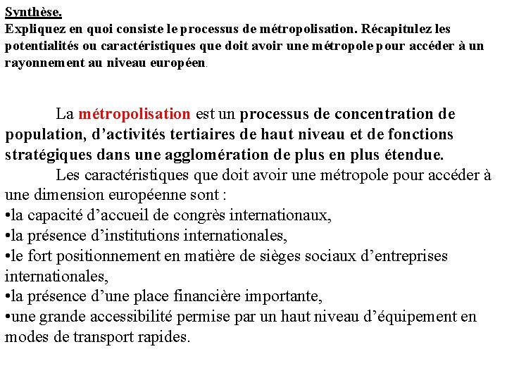 Synthèse. Expliquez en quoi consiste le processus de métropolisation. Récapitulez les potentialités ou caractéristiques Synthèse. Expliquez en quoi consiste le processus de métropolisation. Récapitulez les potentialités ou caractéristiques