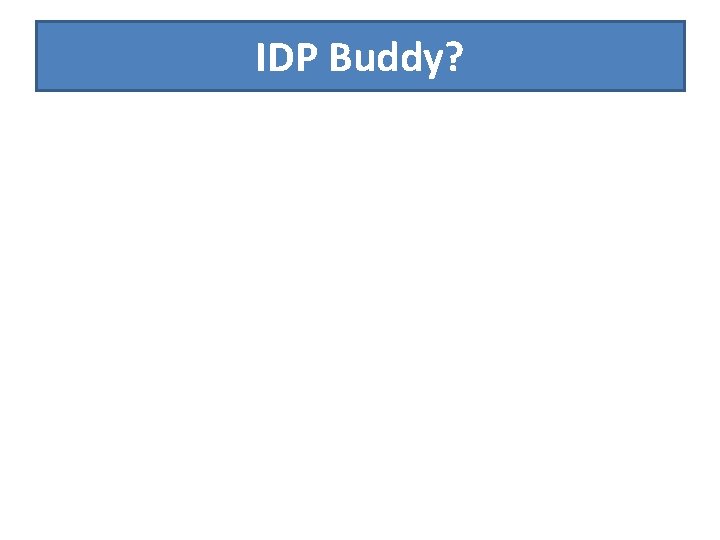 IDP Buddy? 