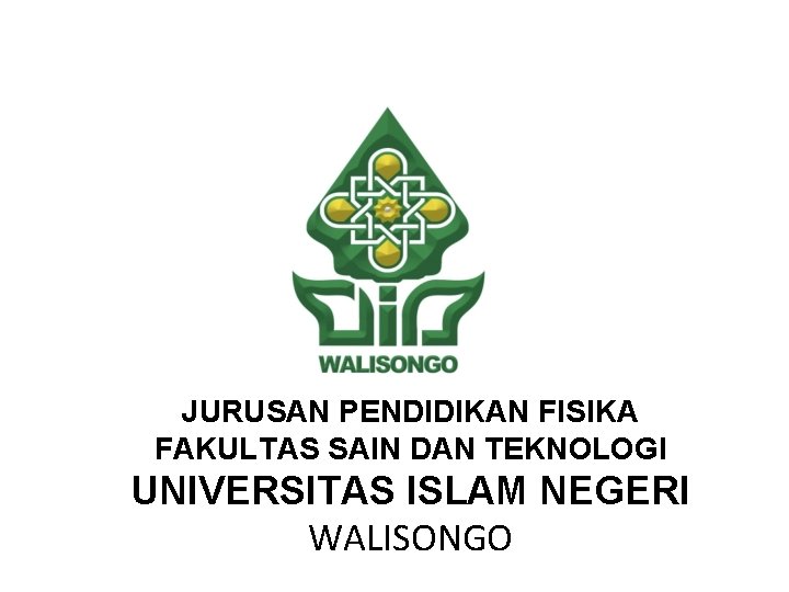 JURUSAN PENDIDIKAN FISIKA FAKULTAS SAIN DAN TEKNOLOGI UNIVERSITAS ISLAM NEGERI WALISONGO 