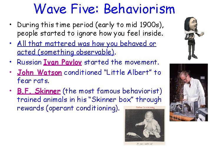 Wave Five: Behaviorism • During this time period (early to mid 1900 s), people