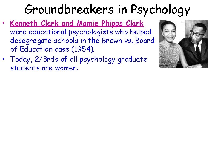 Groundbreakers in Psychology • Kenneth Clark and Mamie Phipps Clark were educational psychologists who