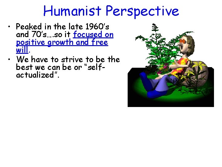 Humanist Perspective • Peaked in the late 1960’s and 70’s…. so it focused on