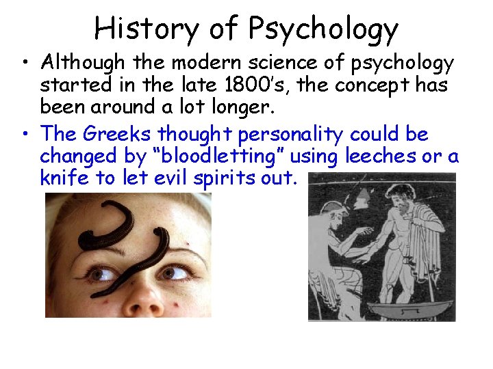 History of Psychology • Although the modern science of psychology started in the late