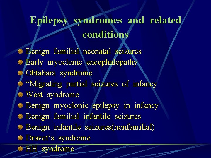 Epilepsy syndromes and related conditions Benign familial neonatal seizures Early myoclonic encephalopathy Ohtahara syndrome