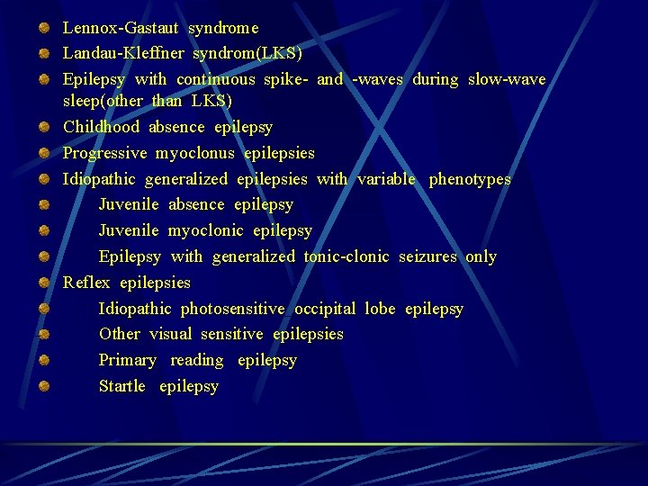 Lennox-Gastaut syndrome Landau-Kleffner syndrom(LKS) Epilepsy with continuous spike- and -waves during slow-wave sleep(other than