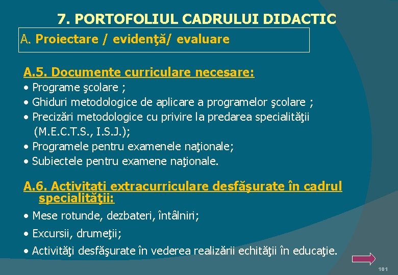 7. PORTOFOLIUL CADRULUI DIDACTIC A. Proiectare / evidenţă/ evaluare A. 5. Documente curriculare necesare: