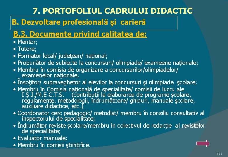 7. PORTOFOLIUL CADRULUI DIDACTIC B. Dezvoltare profesională şi carieră B. 3. Documente privind calitatea