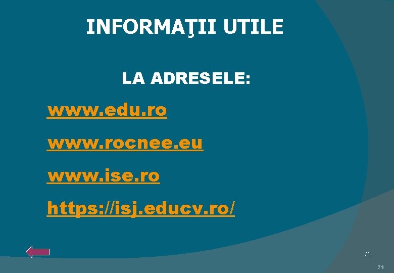  INFORMAŢII UTILE LA ADRESELE: www. edu. ro www. rocnee. eu www. ise. ro