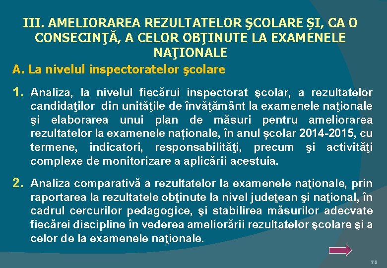 III. AMELIORAREA REZULTATELOR ŞCOLARE ȘI, CA O CONSECINŢĂ, A CELOR OBŢINUTE LA EXAMENELE NAŢIONALE