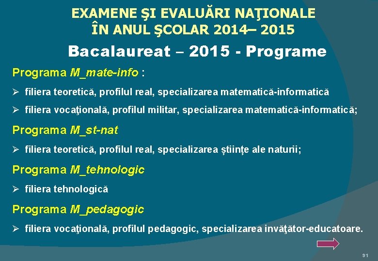 EXAMENE ŞI EVALUĂRI NAŢIONALE ÎN ANUL ŞCOLAR 2014– 2015 Bacalaureat – 2015 - Programe