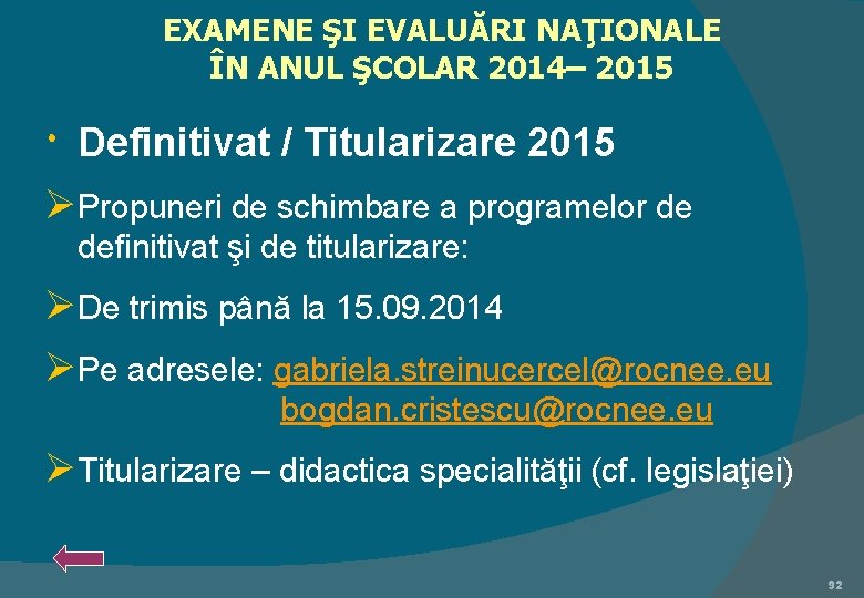 EXAMENE ŞI EVALUĂRI NAŢIONALE ÎN ANUL ŞCOLAR 2014– 2015 Definitivat / Titularizare 2015 Ø