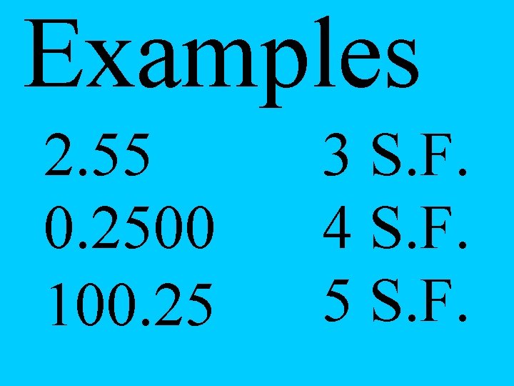 Examples 2. 55 0. 2500 100. 25 3 S. F. 4 S. F. 5