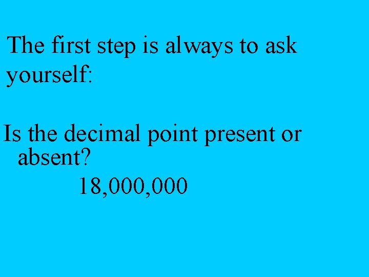 The first step is always to ask yourself: Is the decimal point present or