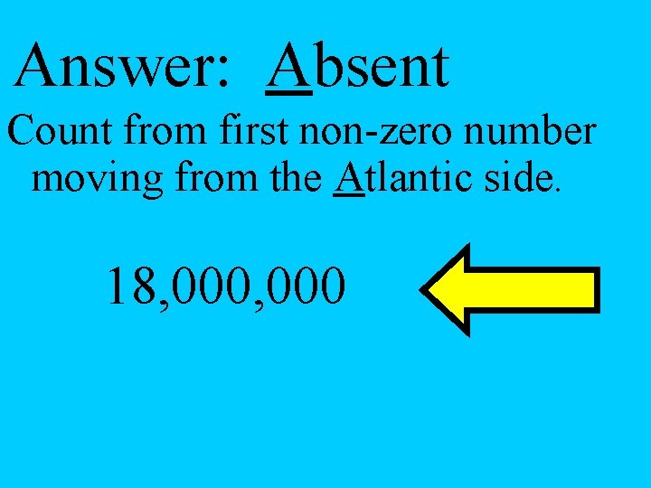 Answer: Absent Count from first non-zero number moving from the Atlantic side. 18, 000